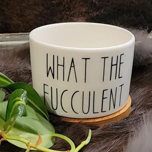 Funny Succulent Pots - White Ceramic Plant Pot: What The Fucculent